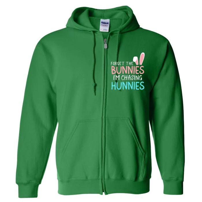 Forget The Bunnies IM Chasing Hunnies Easter Clothing Easter Bunny Funny Easter Full Zip Hoodie