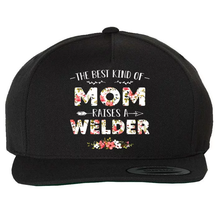 Floral The Best Kind Of Mom Raises A Welder Cute Mothers Day Wool Snapback Cap