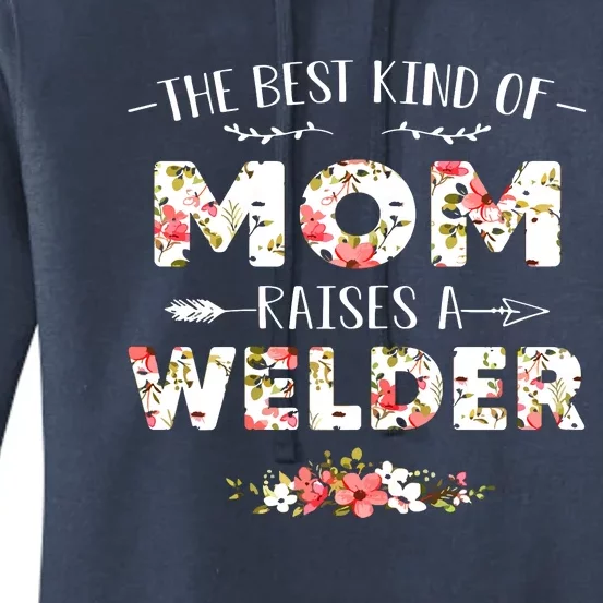 Floral The Best Kind Of Mom Raises A Welder Cute Mothers Day Women's Pullover Hoodie