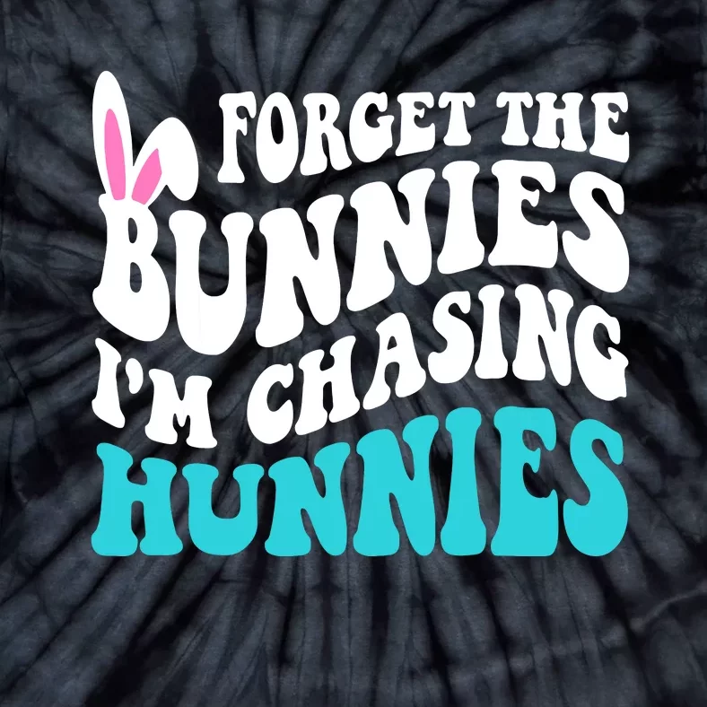 Forget The Bunnies Im Chasing Hunnies Funny Easter Tie-Dye T-Shirt