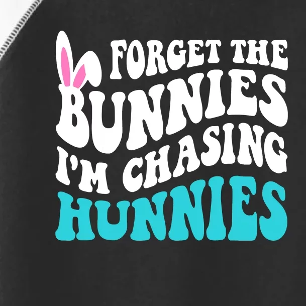 Forget The Bunnies Im Chasing Hunnies Funny Easter Toddler Fine Jersey T-Shirt