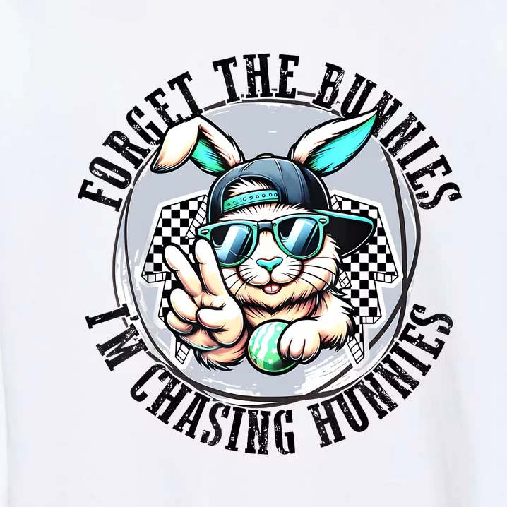 Forget The Bunnies Im Chasing Hunnies Easter Bunny Garment-Dyed Sweatshirt