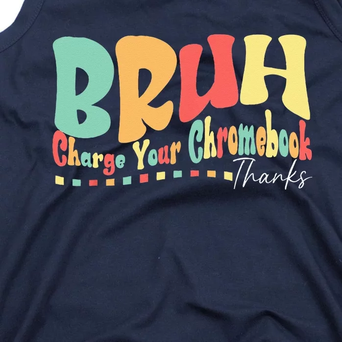 Funny Teachers Bruh Charge Your Chromebook Thanks Humor Tank Top