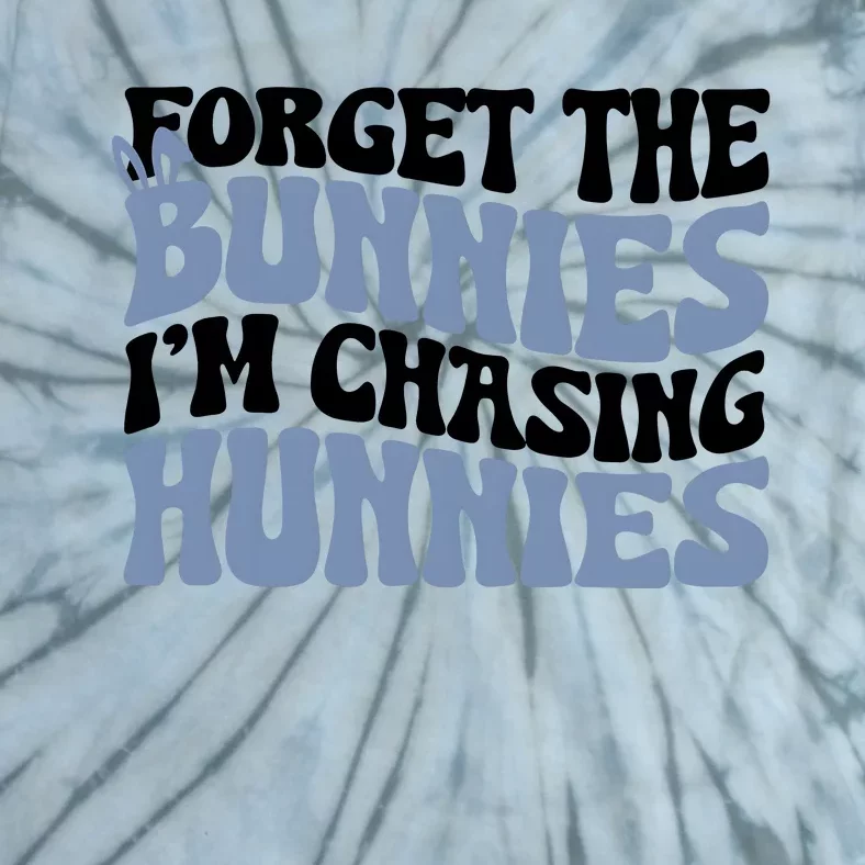 Forget The Bunnies IM Chasing Hunnies Tie-Dye T-Shirt