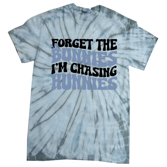 Forget The Bunnies IM Chasing Hunnies Tie-Dye T-Shirt