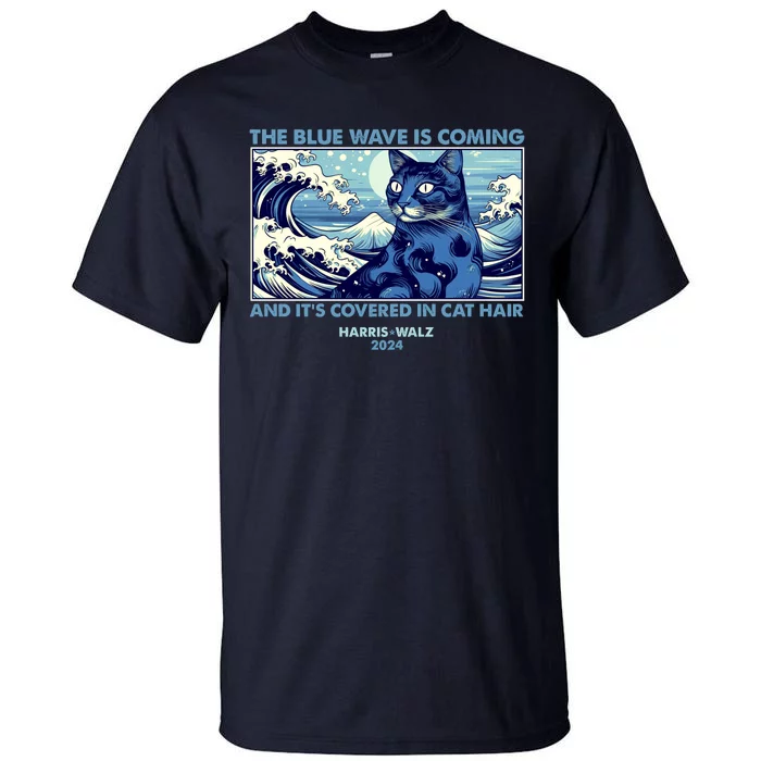 Funny The Blue Wave Is Coming And Its Covered In Cat Hair Harris Walz 2024 Tall T-Shirt