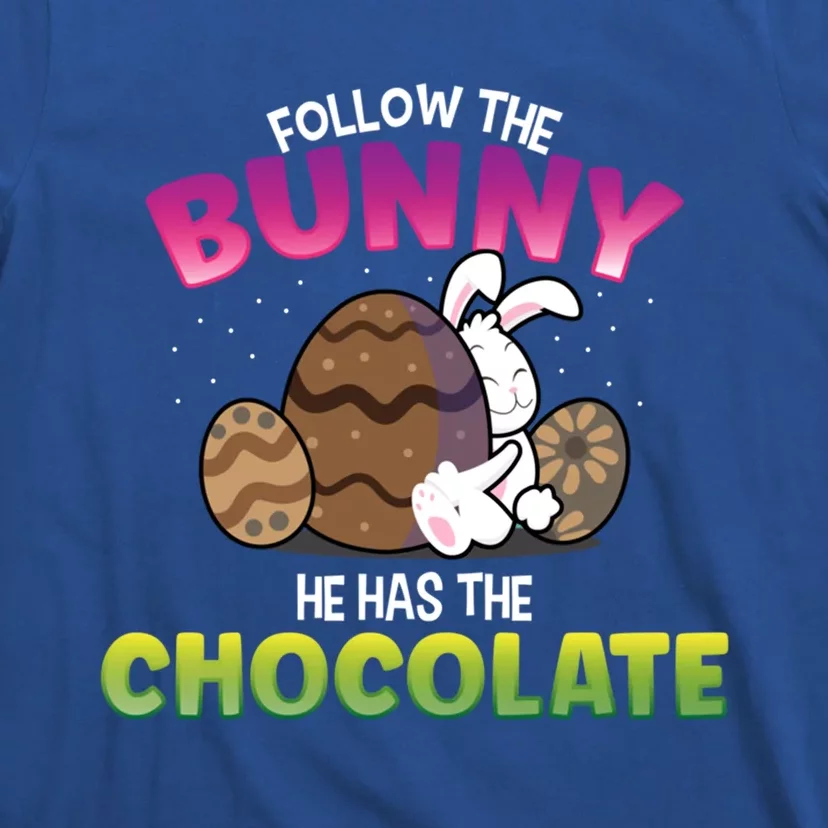 Follow The Bunny He Has Chocolate Happy Easter Day Funny Gift T-Shirt