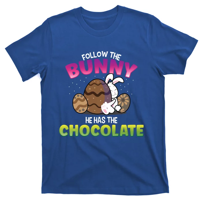 Follow The Bunny He Has Chocolate Happy Easter Day Funny Gift T-Shirt