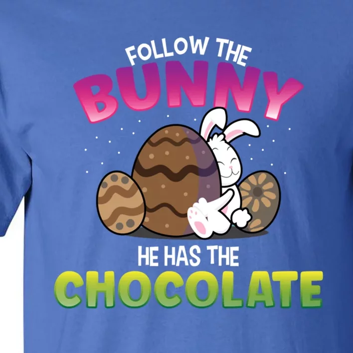 Follow The Bunny He Has Chocolate Happy Easter Day Funny Gift Tall T-Shirt