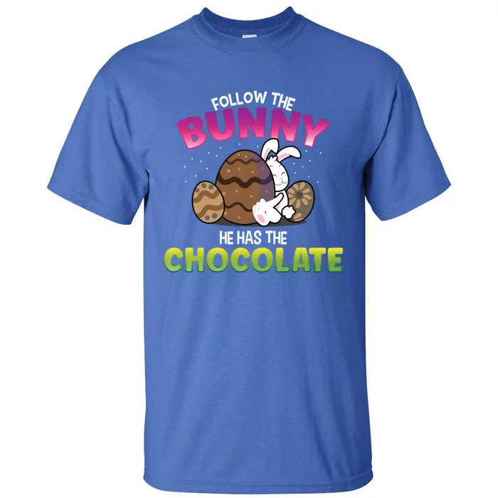 Follow The Bunny He Has Chocolate Happy Easter Day Funny Gift Tall T-Shirt