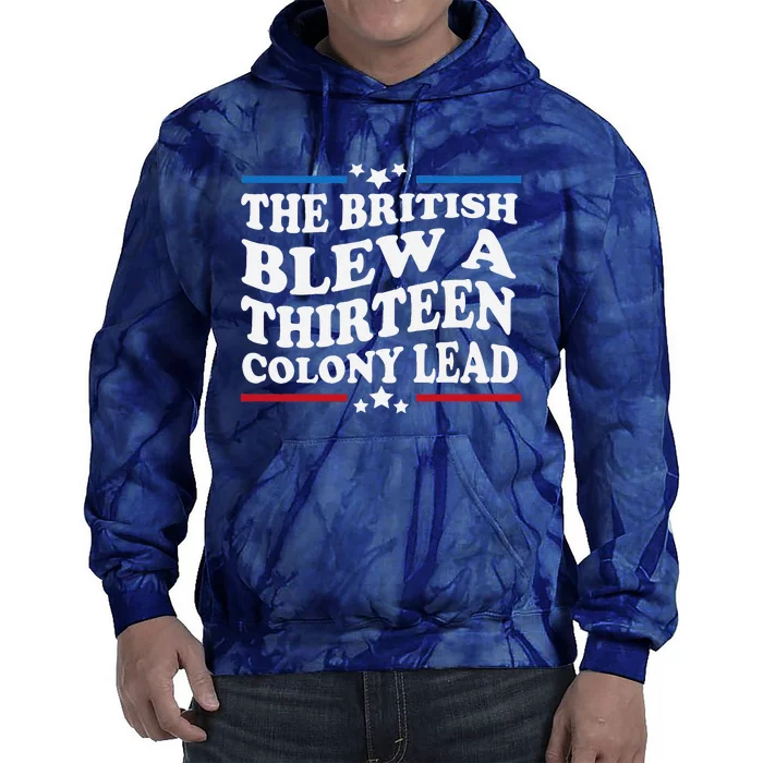 Funny The British Blew A Thirteen Colony Lead 4th Of July Tie Dye Hoodie