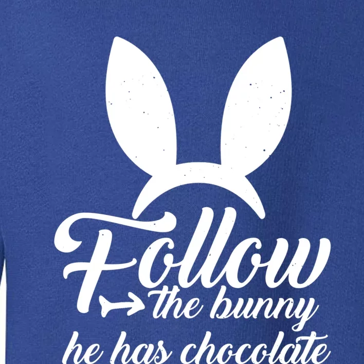 Follow The Bunny He Has Chocolates Gift Funny Easter Gift Toddler Sweatshirt