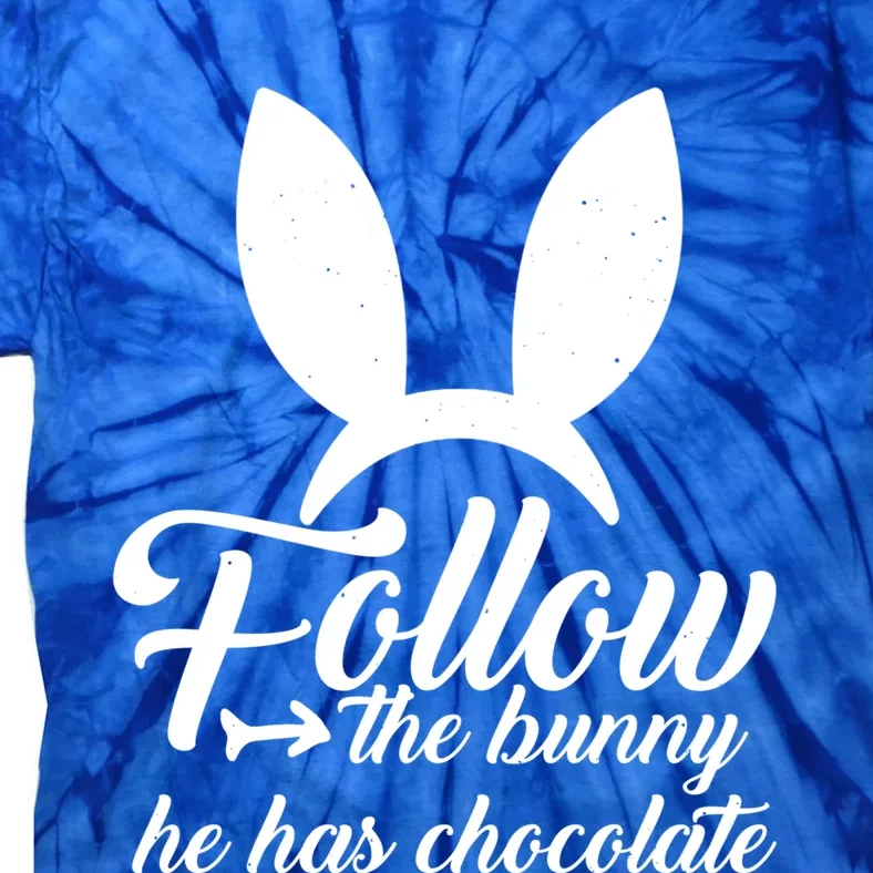 Follow The Bunny He Has Chocolates Gift Funny Easter Gift Tie-Dye T-Shirt