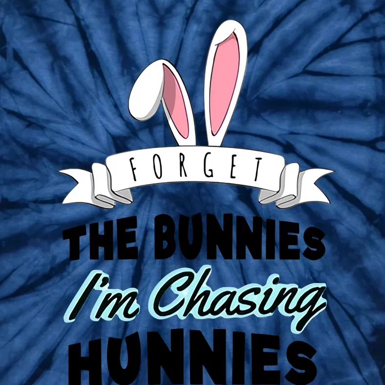 Forget The Bunnies I'm Chasing Hunnies Easter Funny Happy Easter Day Tie-Dye T-Shirt