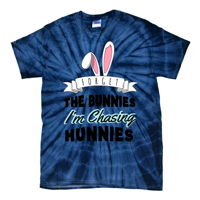 Forget The Bunnies I'm Chasing Hunnies Easter Funny Happy Easter Day Tie-Dye T-Shirt