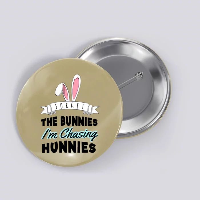 Forget The Bunnies I'm Chasing Hunnies Easter Funny Happy Easter Day Button