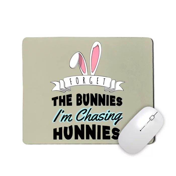 Forget The Bunnies I'm Chasing Hunnies Easter Funny Happy Easter Day Mousepad