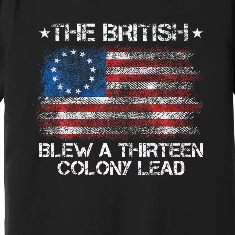 Funny The British Blew A 13 Colony Lead Premium T-Shirt