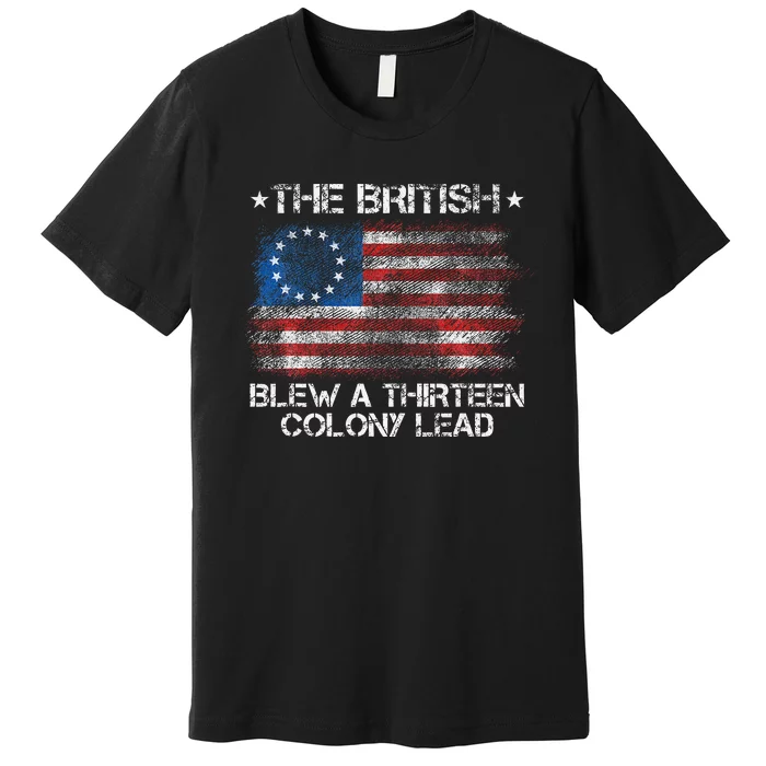 Funny The British Blew A 13 Colony Lead Premium T-Shirt