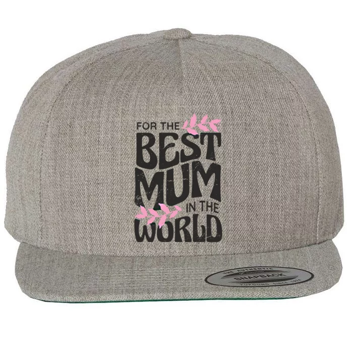 For The Best Mum In The World Mother's Day Mom Mama Gift Wool Snapback Cap