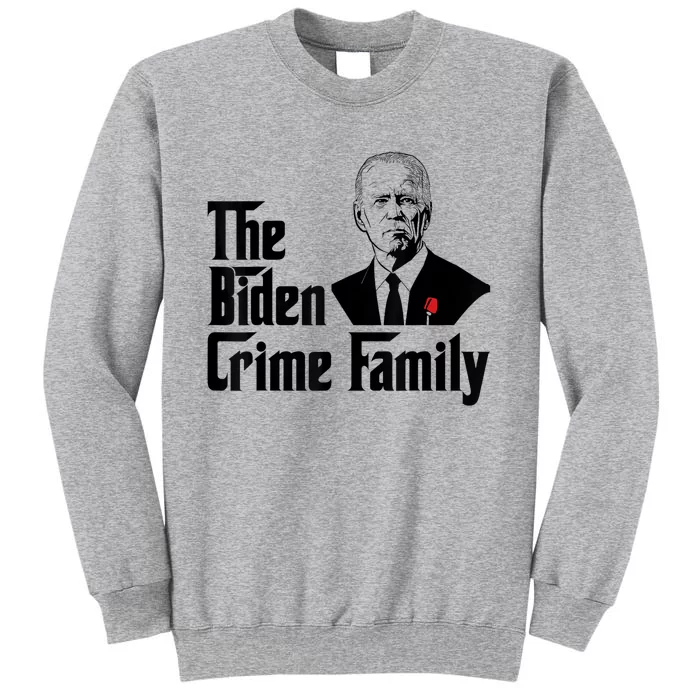 Funny The Biden Crime Family Anti Biden Liberals Democrats Tall Sweatshirt