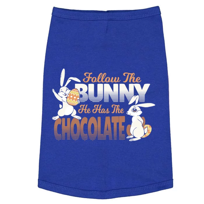 Follow The Bunny He Has The Chocolate Easter Day Eggs Rabbit Gift Doggie Tank