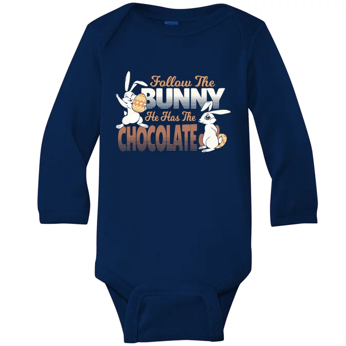 Follow The Bunny He Has The Chocolate Easter Day Eggs Rabbit Gift Baby Long Sleeve Bodysuit