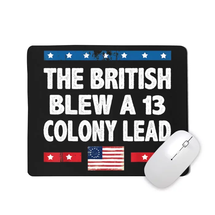 Funny The British Blew A Thirteen Colony Lead 4th Of July Mousepad