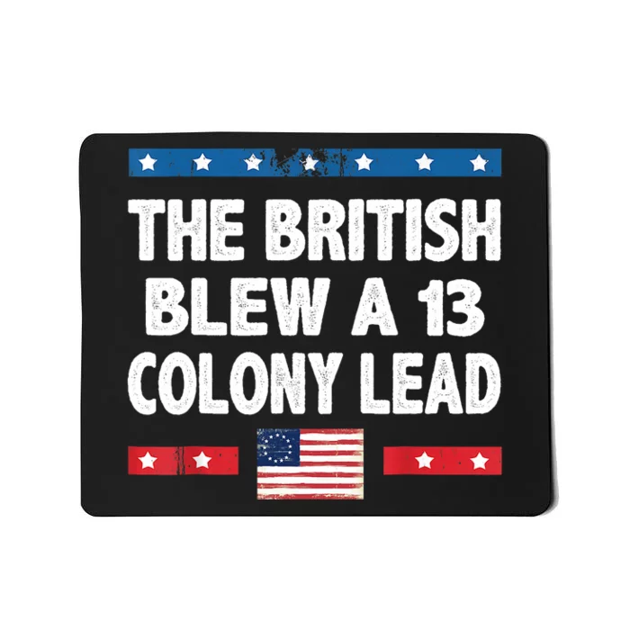 Funny The British Blew A Thirteen Colony Lead 4th Of July Mousepad