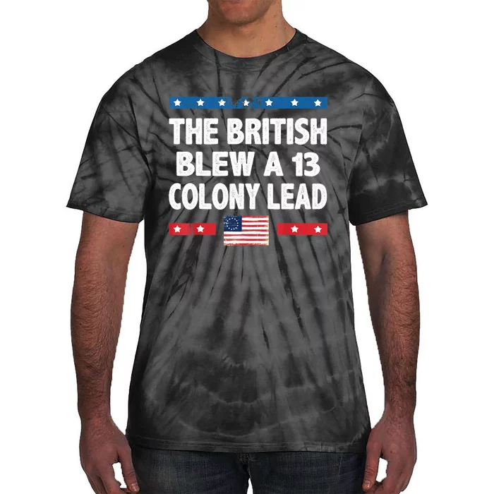 Funny The British Blew A Thirteen Colony Lead 4th Of July Tie-Dye T-Shirt