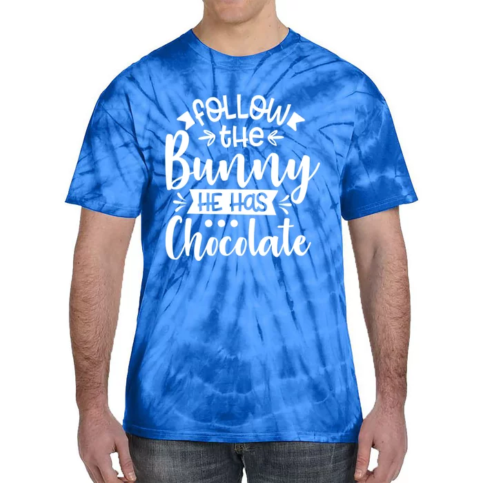 Follow The Bunny He Has The Chocolate Great Gift Tie-Dye T-Shirt