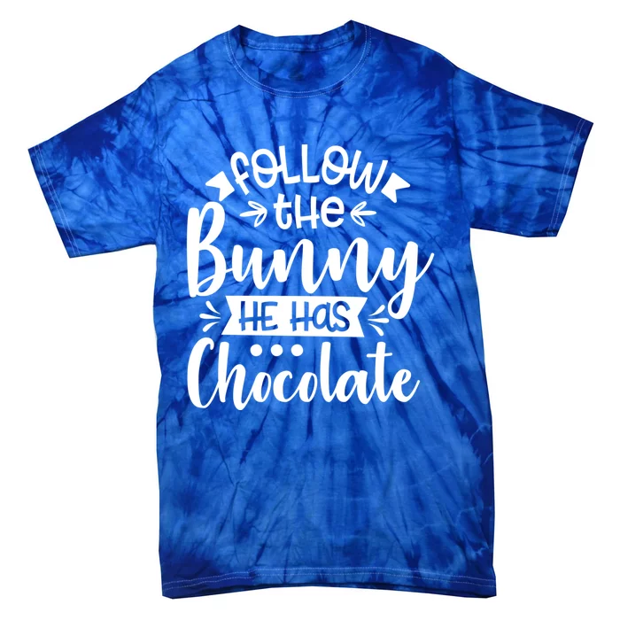 Follow The Bunny He Has The Chocolate Great Gift Tie-Dye T-Shirt