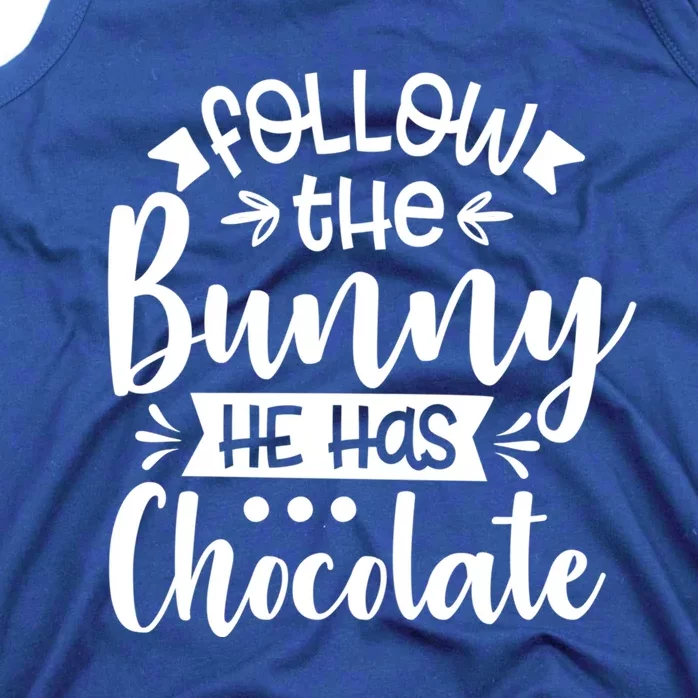 Follow The Bunny He Has The Chocolate Great Gift Tank Top