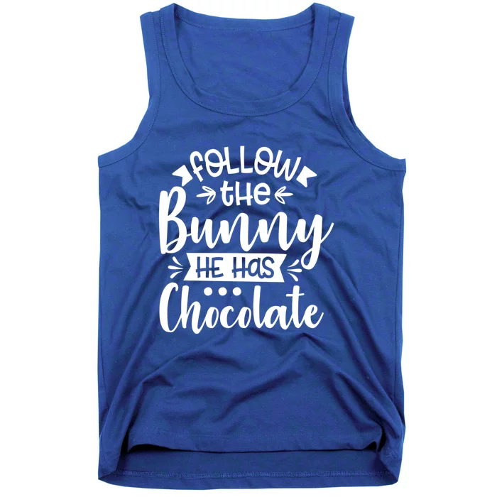 Follow The Bunny He Has The Chocolate Great Gift Tank Top