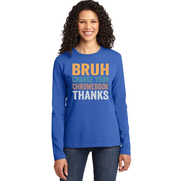 Funny Teachers Bruh Charge Your Chromebook Thanks Humor Gift Ladies Long Sleeve Shirt