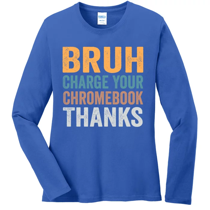 Funny Teachers Bruh Charge Your Chromebook Thanks Humor Gift Ladies Long Sleeve Shirt