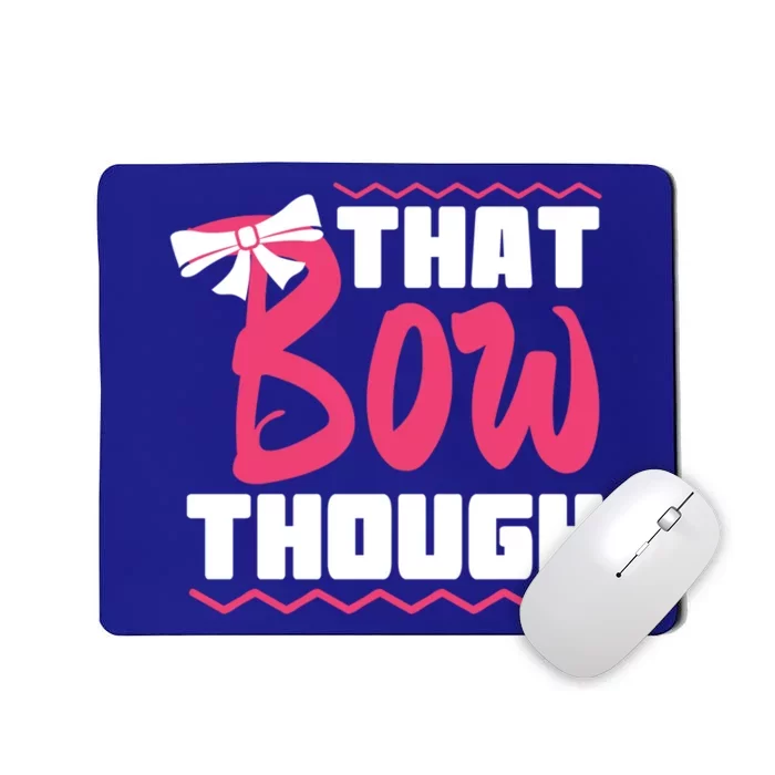 Funny That Bow Though Gift Handcraft Lovers Gift Meaningful Gift Mousepad