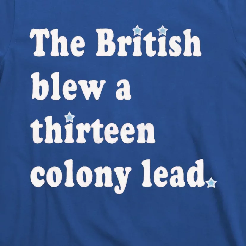 Funny The British Blew A Thirteen Colony Lead T-Shirt