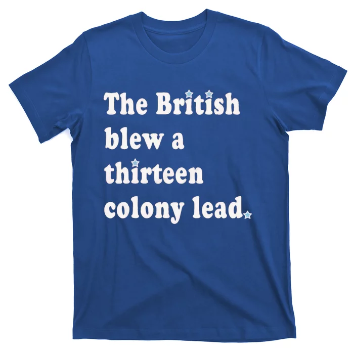 Funny The British Blew A Thirteen Colony Lead T-Shirt