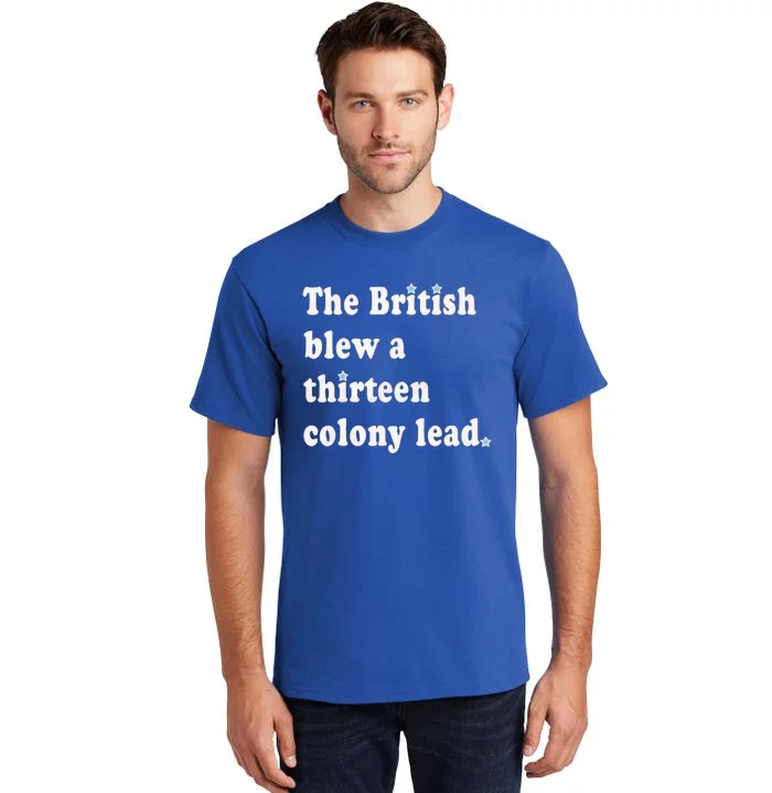 Funny The British Blew A Thirteen Colony Lead Tall T-Shirt