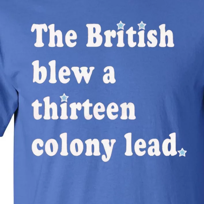 Funny The British Blew A Thirteen Colony Lead Tall T-Shirt