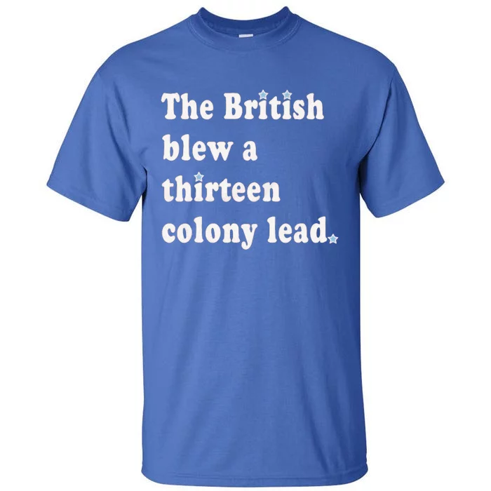 Funny The British Blew A Thirteen Colony Lead Tall T-Shirt