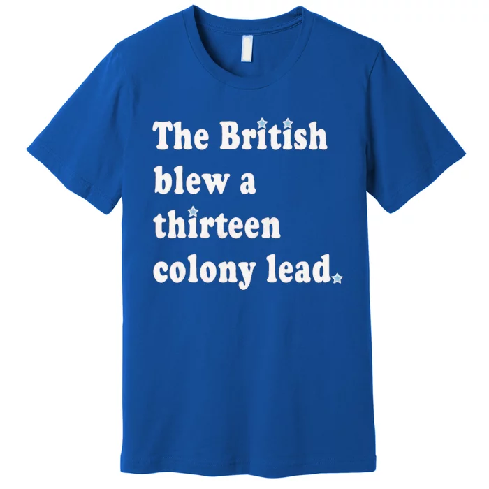 Funny The British Blew A Thirteen Colony Lead Premium T-Shirt