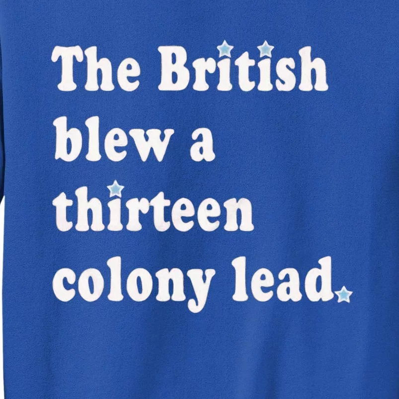 Funny The British Blew A Thirteen Colony Lead Tall Sweatshirt