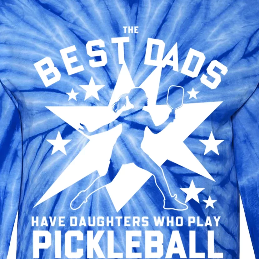 Funny The Best Dads Daughters Fathers Day Pickleball Meaningful Gift Tie-Dye Long Sleeve Shirt