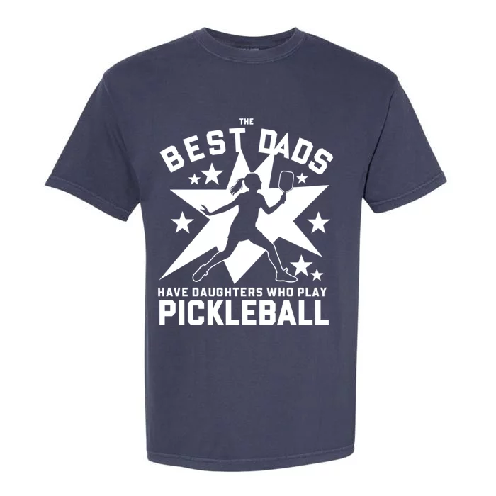 Funny The Best Dads Daughters Fathers Day Pickleball Meaningful Gift Garment-Dyed Heavyweight T-Shirt