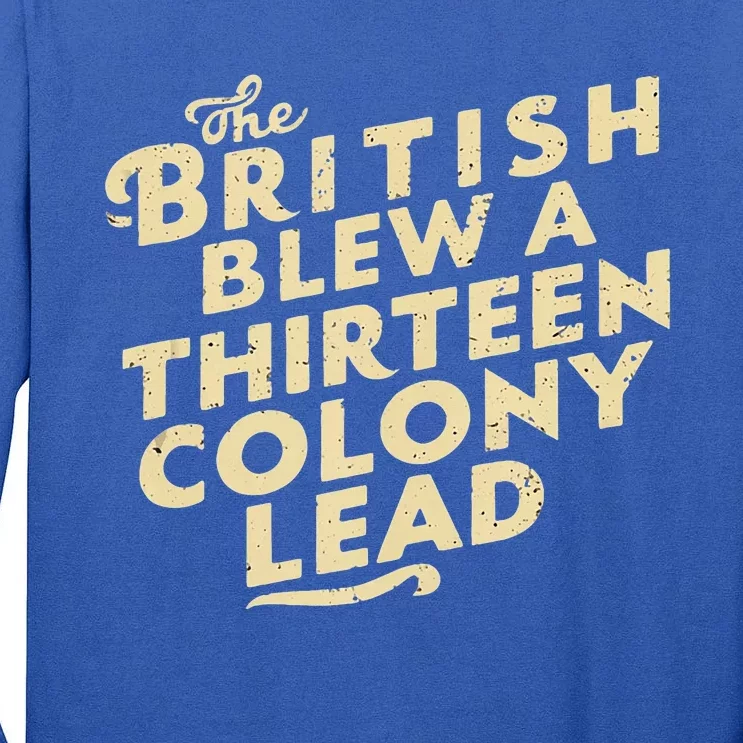 Funny The British Blew A Thirteen Colony Lead Tall Long Sleeve T-Shirt