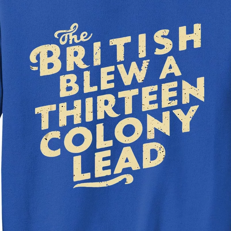 Funny The British Blew A Thirteen Colony Lead Tall Sweatshirt