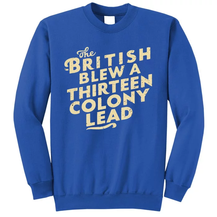 Funny The British Blew A Thirteen Colony Lead Tall Sweatshirt