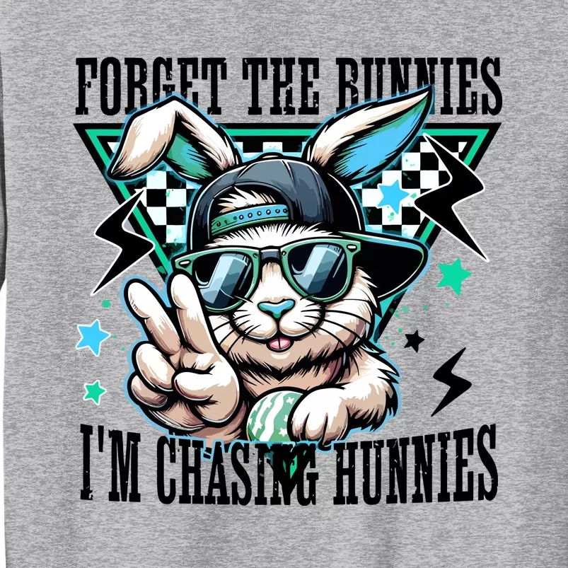 Forget The Bunnies IM Chasing Hunnies Easter Tall Sweatshirt